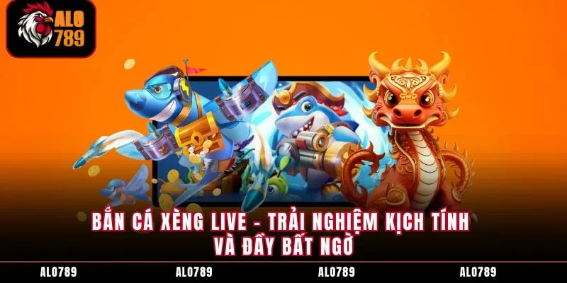 Bắn Cá Xèng Live - Trải Nghiệm Kịch Tính Và Đầy Bất Ngờ