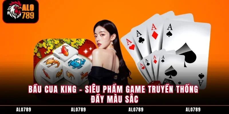Bầu Cua King - Siêu Phẩm Game Truyền Thống Đầy Màu Sắc