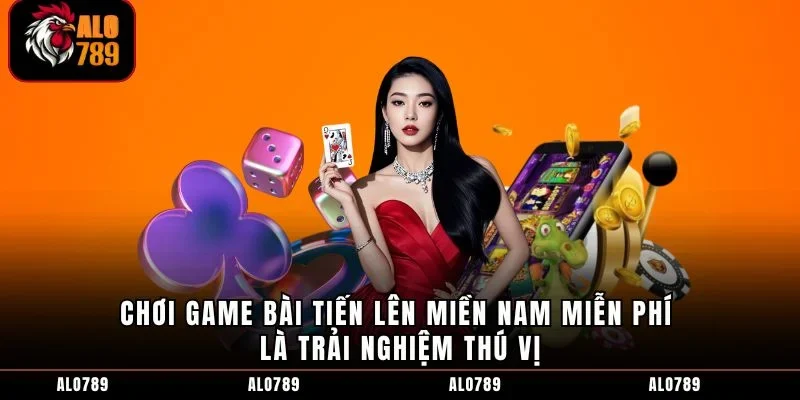 Chơi game bài tiến lên miền nam miễn phí là trải nghiệm thú vị