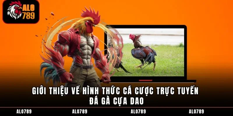 Giới thiệu về hình thức cá cược trực tuyến đá gà cựa dao