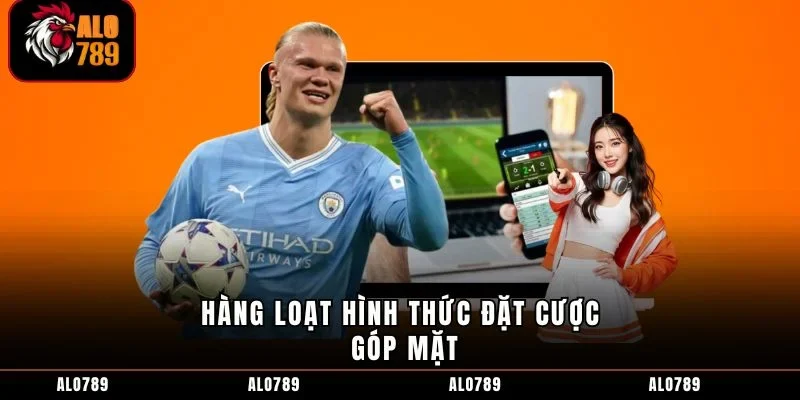 Hàng loạt hình thức đặt cược góp mặt