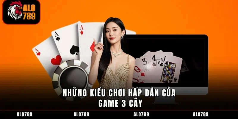 Những kiểu chơi hấp dẫn của game 3 cây