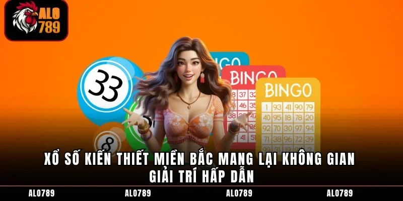 Xổ số kiến thiết miền Bắc mang lại không gian giải trí hấp dẫn